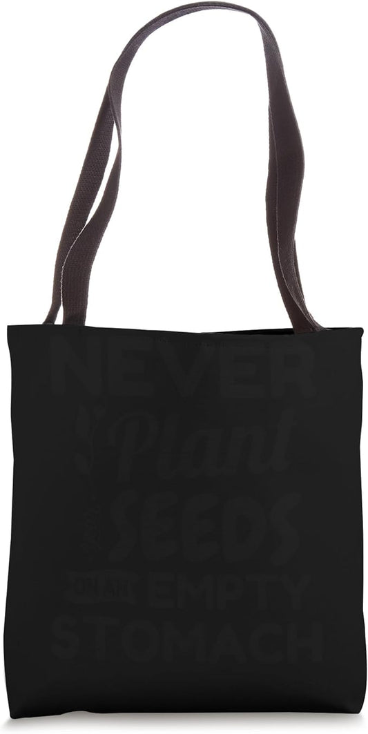 Never Plant Seeds On An Empty Stomach Gardening Plant Lover Tote Bag