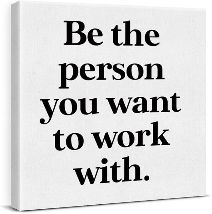 Be The Person You Want to Work