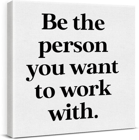 Be The Person You Want to Work
