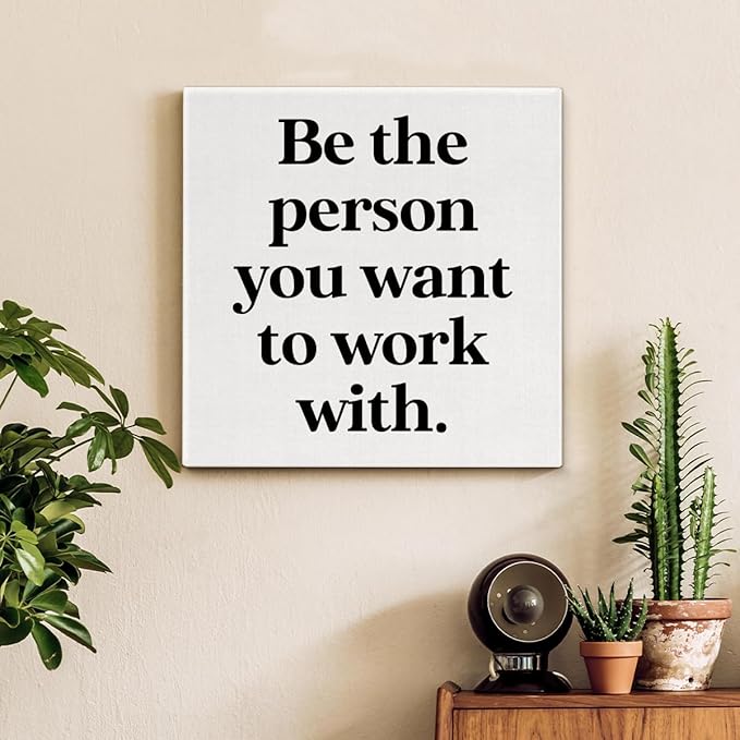 Be The Person You Want to Work