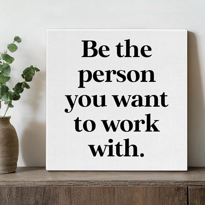 Be The Person You Want to Work