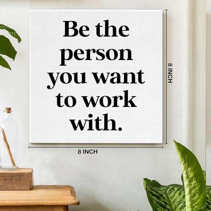 Be The Person You Want to Work